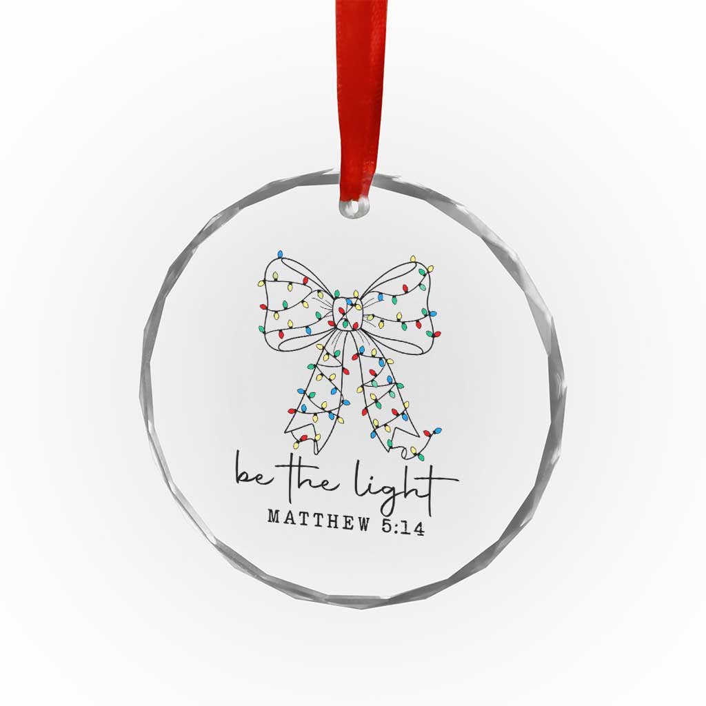 Be The Light Christmas Coquette Bow Crystal Glass Ornament Christian Religious Bible Verse TS10 Print Your Wear