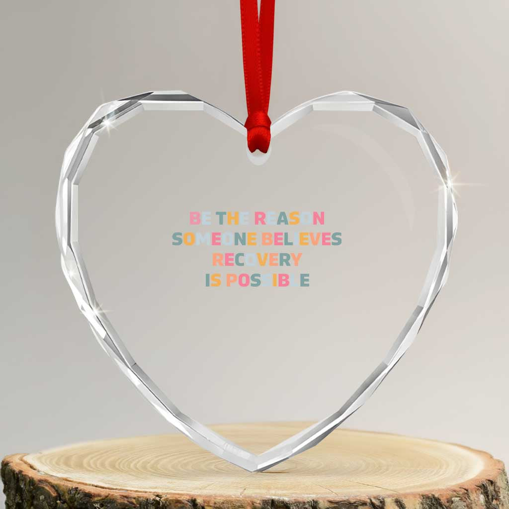 Be The Reason Someone Believes Recovery Is Possible Graphic Heart Crystal Glass Ornament
