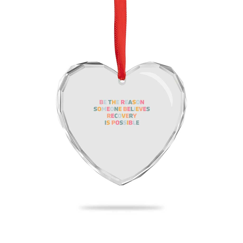 Be The Reason Someone Believes Recovery Is Possible Graphic Heart Crystal Glass Ornament