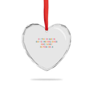 Be The Reason Someone Believes Recovery Is Possible Graphic Heart Crystal Glass Ornament