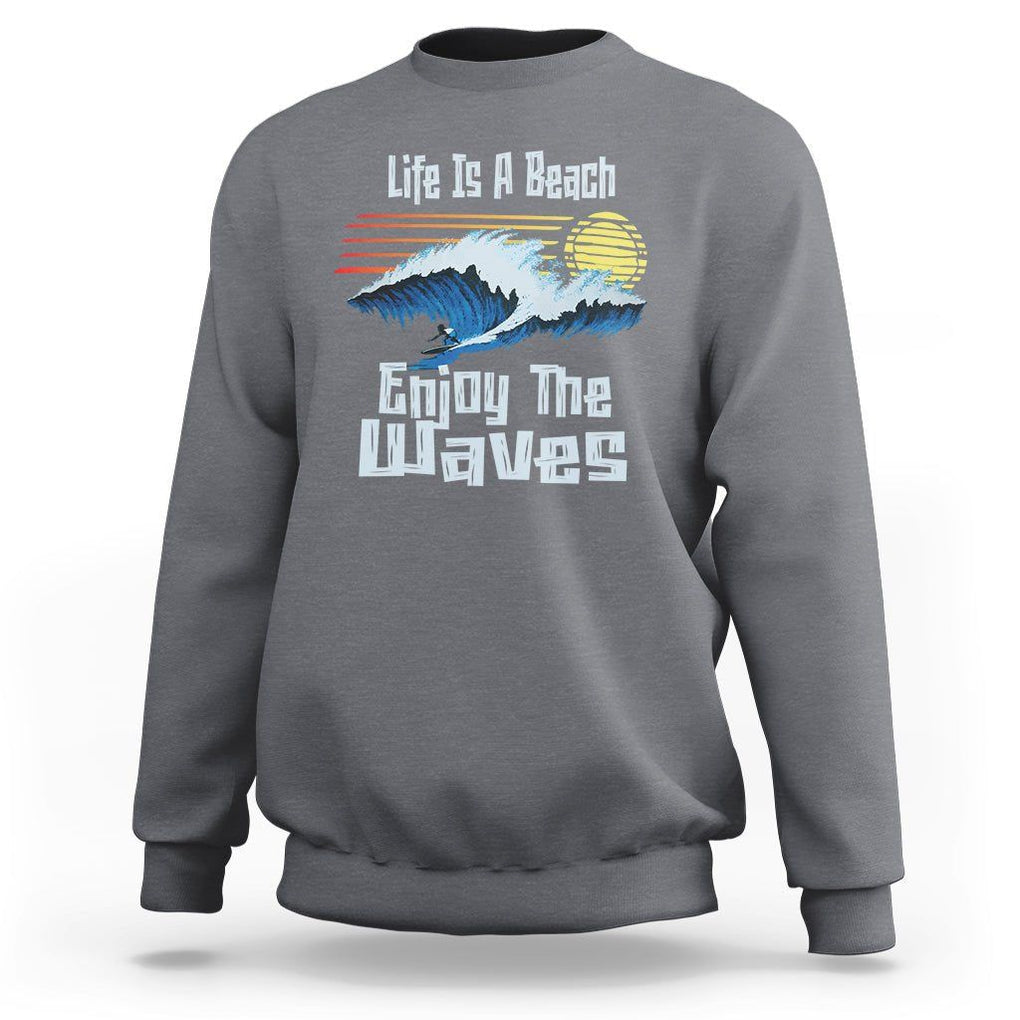 Beach Lover Sweatshirt Life's A Beach Enjoy The Waves Summer Vacation TS09 Charcoal Print Your Wear