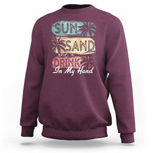 Beach Lover Sweatshirt Sun Sand and A Drink In My Hand Summer Vacation TS09 Maroon Print Your Wear