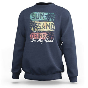 Beach Lover Sweatshirt Sun Sand and A Drink In My Hand Summer Vacation TS09 Navy Print Your Wear