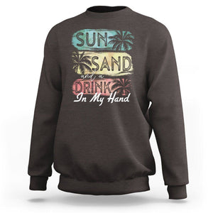 Beach Lover Sweatshirt Sun Sand and A Drink In My Hand Summer Vacation TS09 Dark Chocolate Print Your Wear