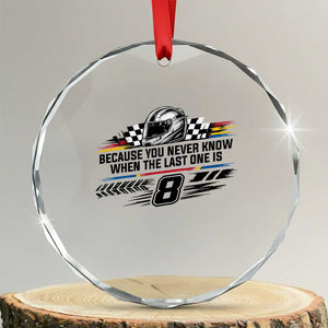 Because You Never Know When The Last One Is Crystal Glass Ornament Rowdy Number 8 Racing Fans Memorial Tribute TS02 Transparent Glass 3'' Circle Print Your Wear