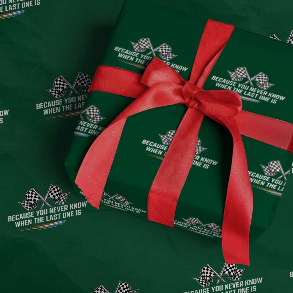 Because You Never Know When The Last One Is Wrapping Paper Roll Racing Fans Memorial Tribute TS02 Green Print Your Wear