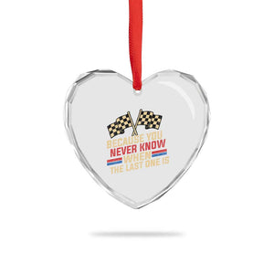Because You Never Know When The Last One Is Heart Crystal Glass Ornament Vintage Checkered Flag Racing Fans Memorial Tribute TS02 Print Your Wear