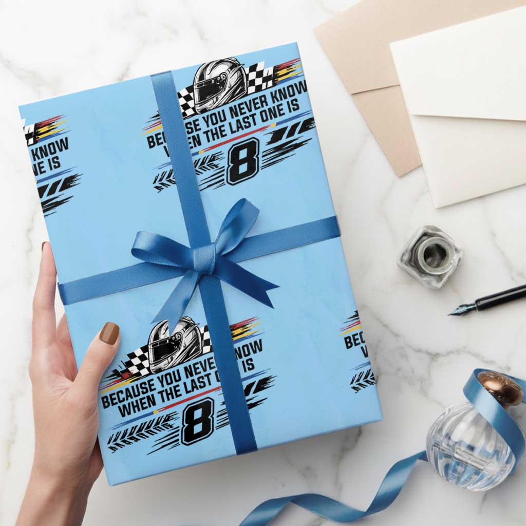 Because You Never Know When The Last One Is Wrapping Paper Roll Rowdy Number 8 Racing Fans Memorial Tribute TS02 Light Blue Print Your Wear