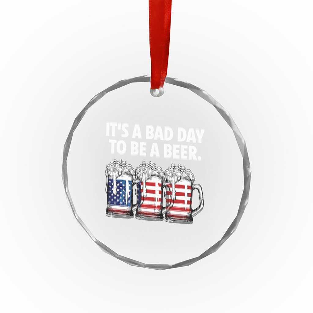 Beer American Flag 4th of July Crystal Glass Ornament Bad Day to Be A Beer TS14 Print Your Wear