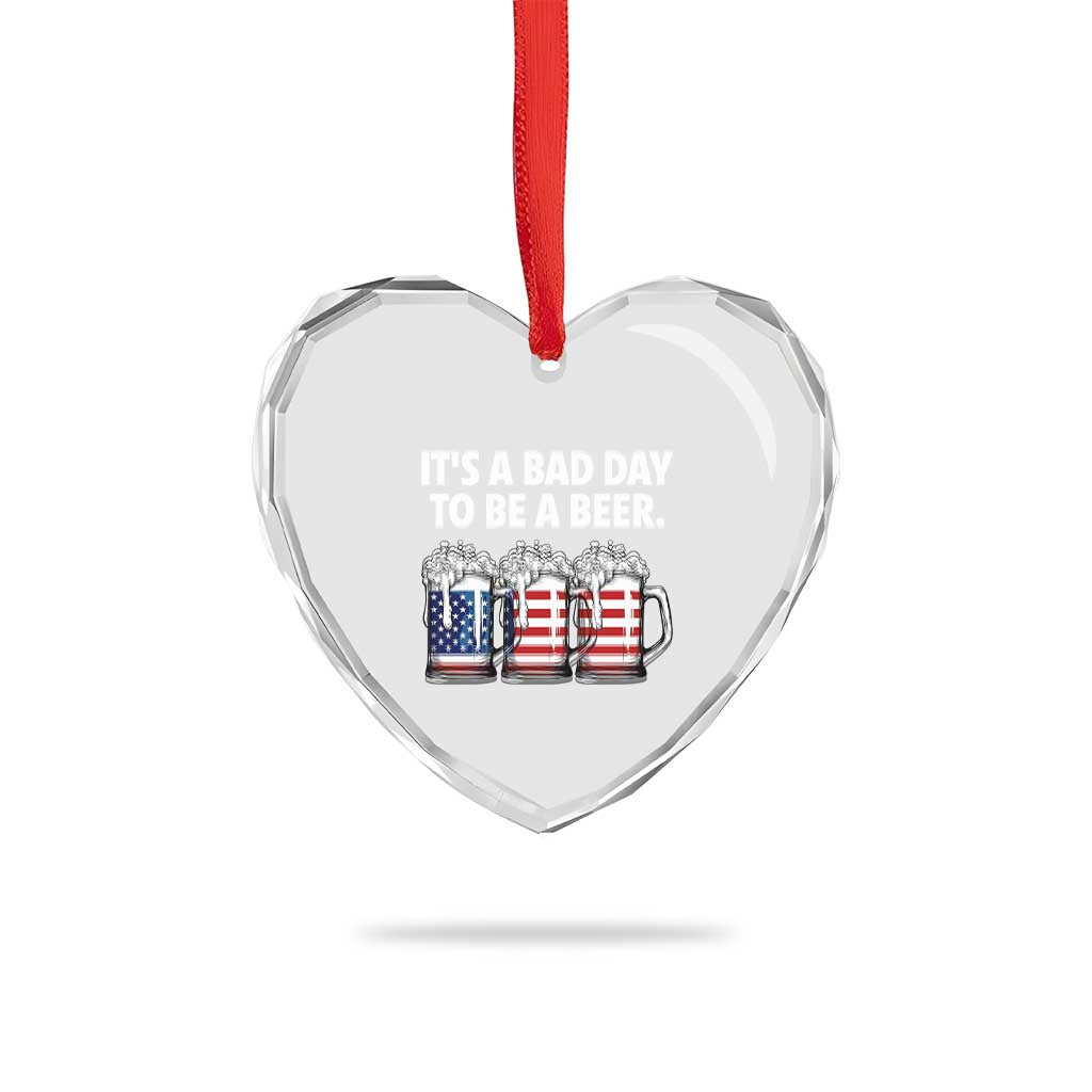Beer American Flag 4th of July Heart Crystal Glass Ornament Bad Day to Be A Beer TS14 Print Your Wear