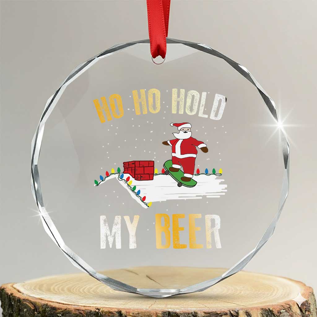 Beer Crystal Glass Ornament Funny Santa Ho Ho Hold My Beer Skateboard Roof TS10 Transparent Glass 3'' Circle Print Your Wear
