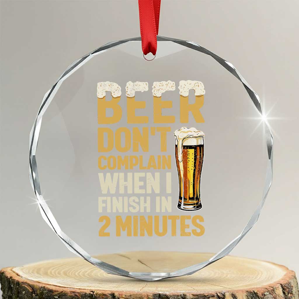 Beer Dont Complain When I Finish In 2 Minutes Quote Crystal Glass Ornament Drinking Lover Humor Gift TS12 Transparent Glass 3'' Circle Print Your Wear