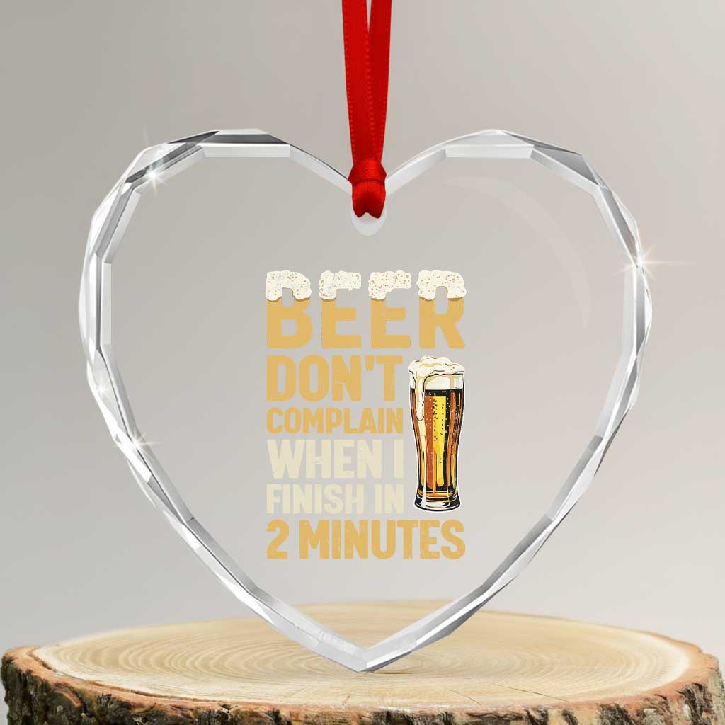 Beer Dont Complain When I Finish In 2 Minutes Quote Heart Crystal Glass Ornament Drinking Lover Humor Gift TS12 Transparent Glass 3'' Heart Print Your Wear