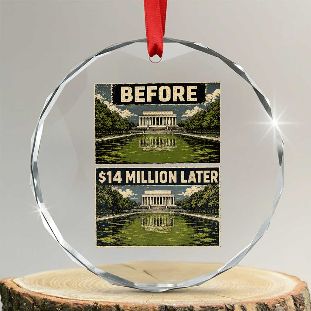 Before and 14 Million Dollars Later Lincoln Memorial Reflecting Pool Meme Crystal Glass Ornament Funny Government Spending Satire TS02 Transparent Glass 3'' Circle Print Your Wear