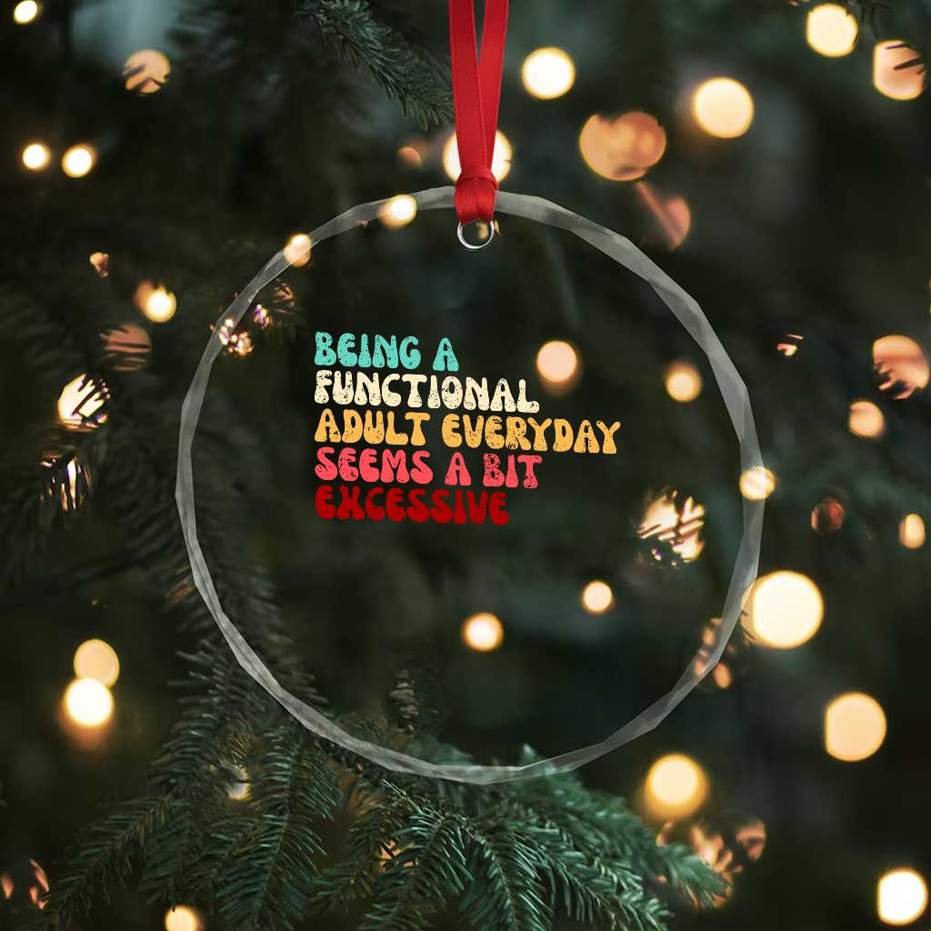Being A Functional Adult Everyday Seems A Bit Excessive Crystal Glass Ornament Adulting Adult Humor TS10 Print Your Wear