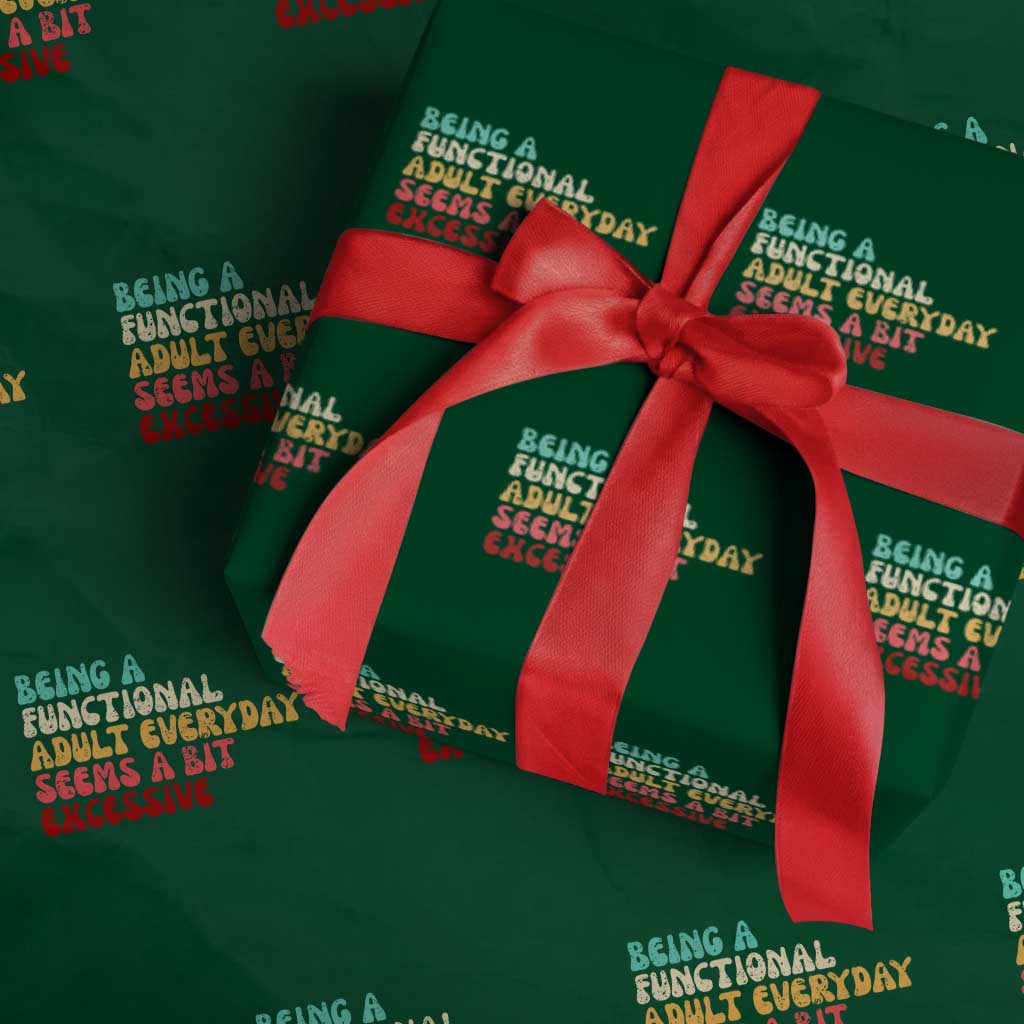 Being A Functional Adult Everyday Seems A Bit Excessive Wrapping Paper Roll Adulting Adult Humor TS10 Green Print Your Wear
