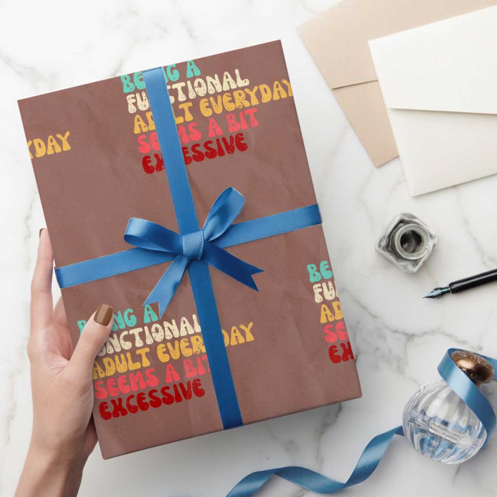 Being A Functional Adult Everyday Seems A Bit Excessive Wrapping Paper Roll Adulting Adult Humor TS10 Mocha Print Your Wear