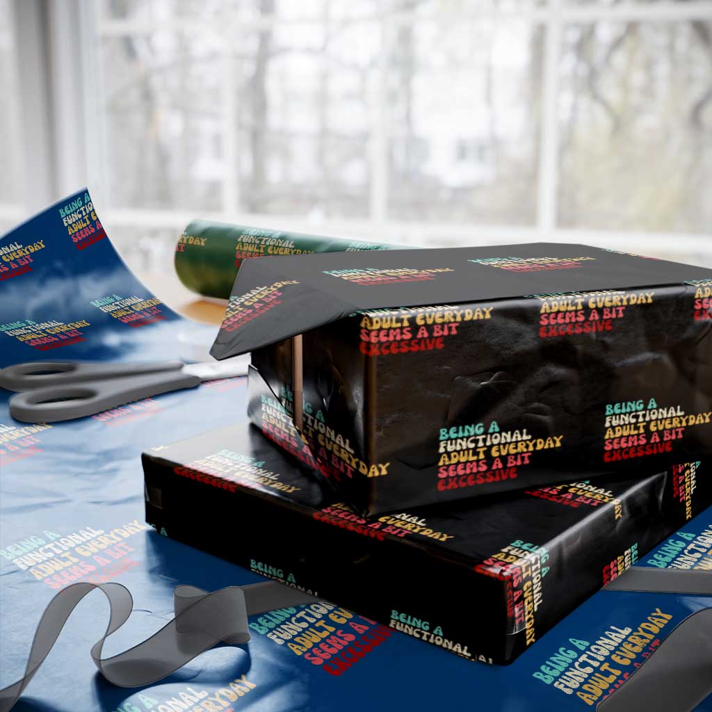 Being A Functional Adult Everyday Seems A Bit Excessive Wrapping Paper Roll Adulting Adult Humor TS10 Black Print Your Wear