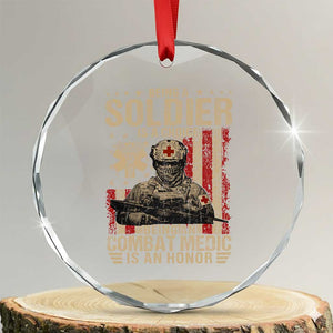 Being A Soldier Is A Choice Being An Combat Medic Is An Honor Crystal Glass Ornament Military American Flag TS11 Transparent Glass 3'' Circle Print Your Wear