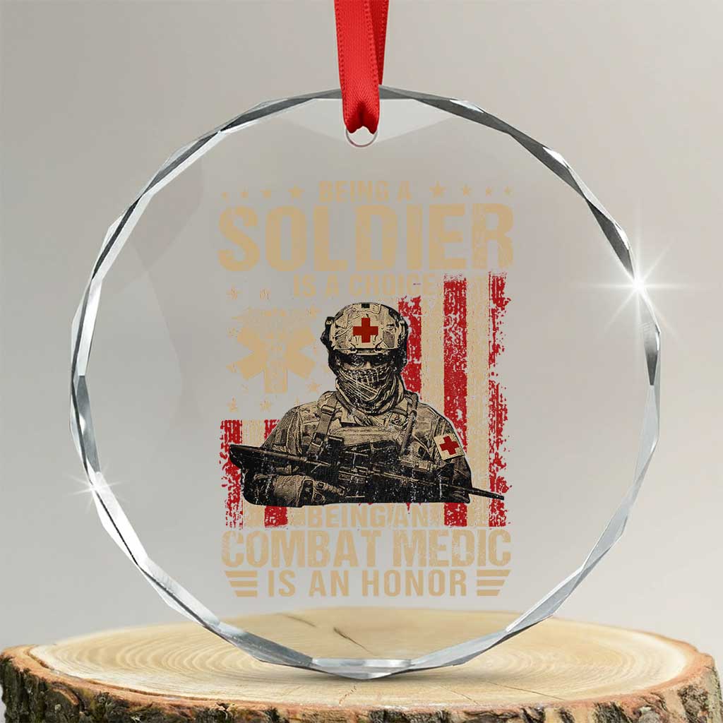 Being A Soldier Is A Choice Being An Combat Medic Is An Honor Crystal Glass Ornament Military American Flag TS11 Transparent Glass 3'' Circle Print Your Wear