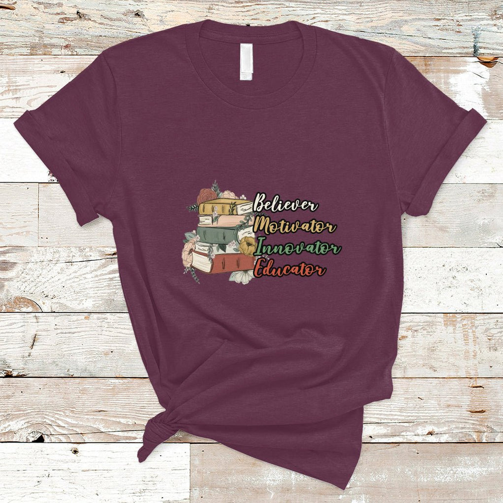 Believer Motivator Innovator Educator Teach Inspire Love Teacher T Shirt TS02 Maroon Printyourwear