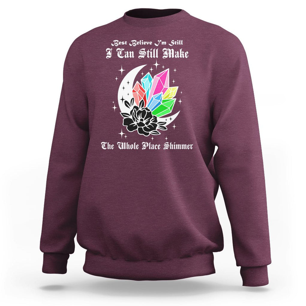 Best Believe I'm Still Bejeweled I Can Make The Whole Place Shimmer Sweatshirt TS02 Maroon Printyourwear