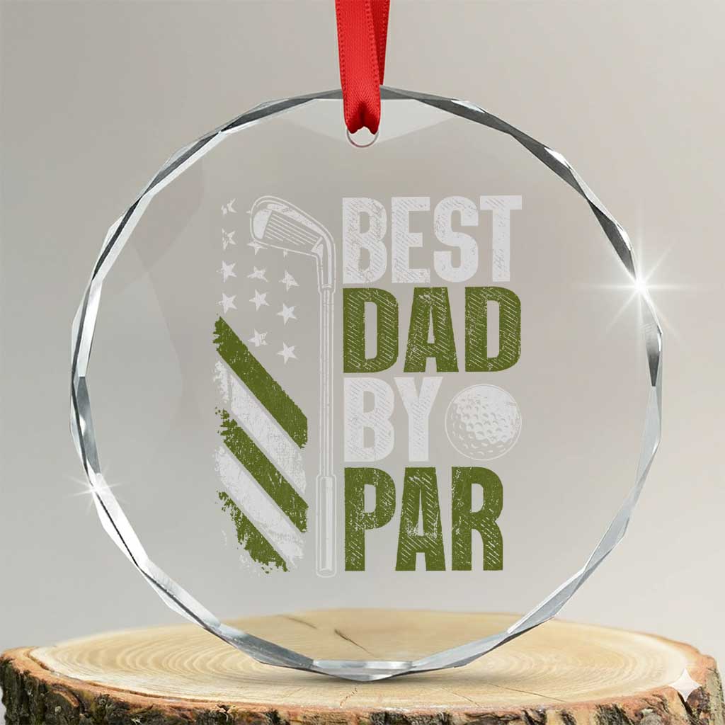 Best Dad By Par Crystal Glass Ornament Dad Golf Fathers Day Gift American Flag TS10 Transparent Glass 3'' Circle Print Your Wear