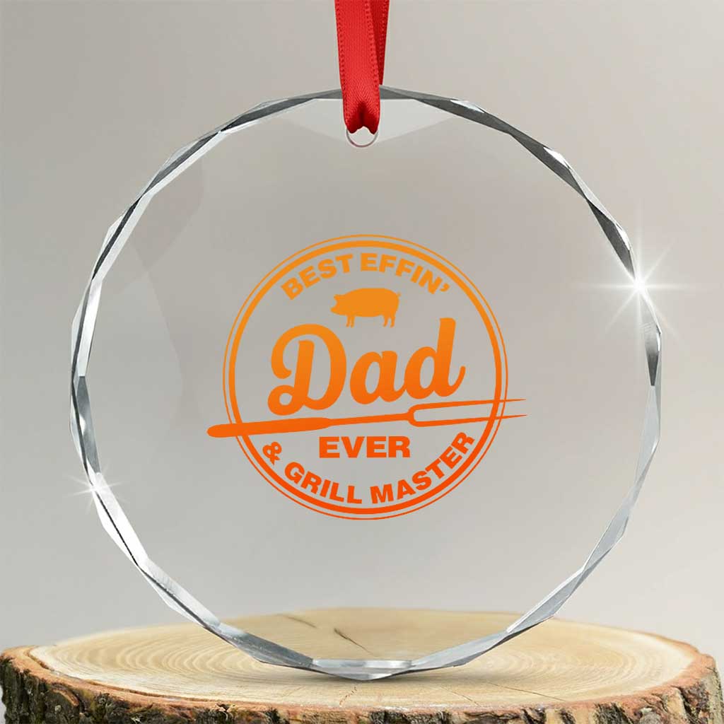 Best Effin Dad Ever And Grill Master Crystal Glass Ornament Funny Grilling BBQ Sarcastic TS10 Transparent Glass 3'' Circle Print Your Wear