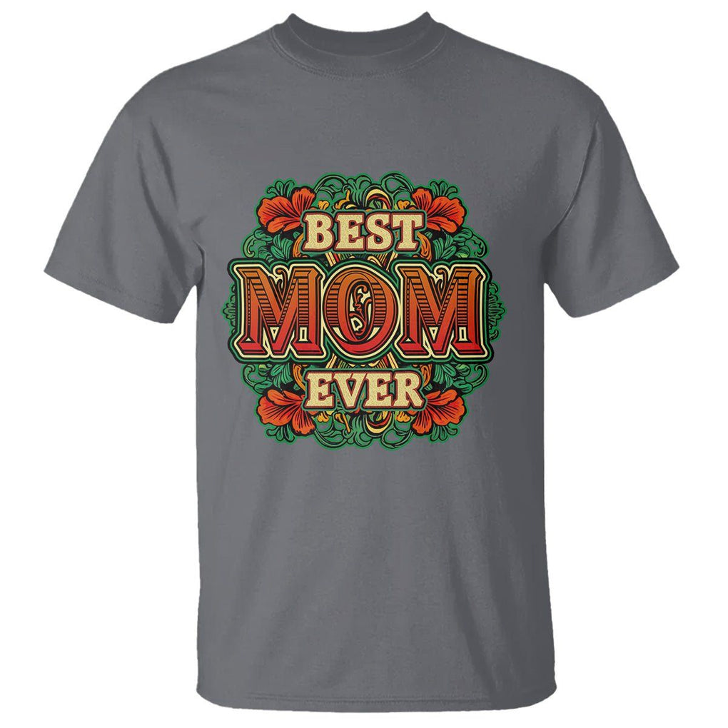 Best Mom Ever Typography T Shirt Mother's Day Gift TS02 Charcoal Printyourwear