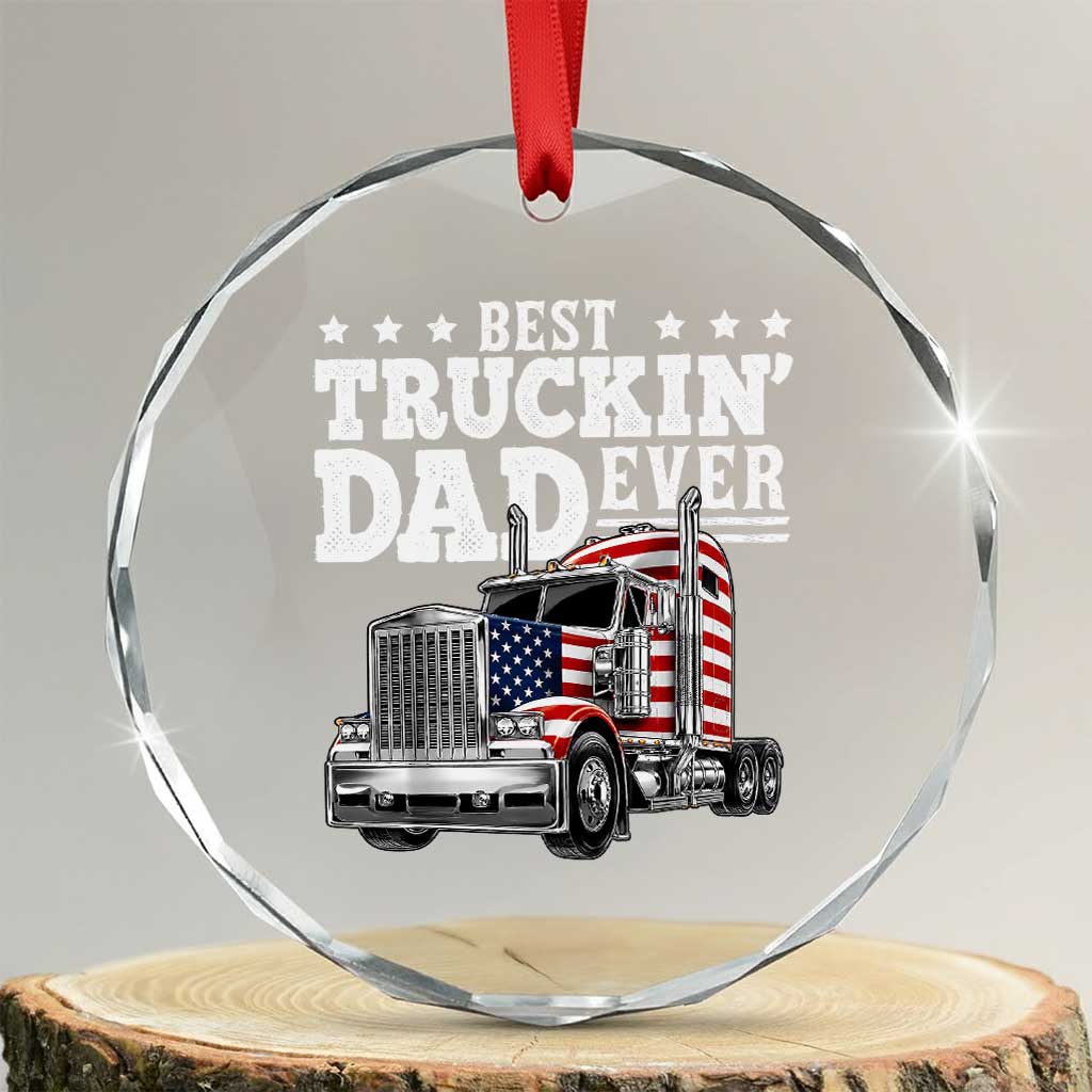 Best Truckin Dad Ever Crystal Glass Ornament Funny Rig Trucker Fathers Day TS11 Transparent Glass 3'' Circle Print Your Wear