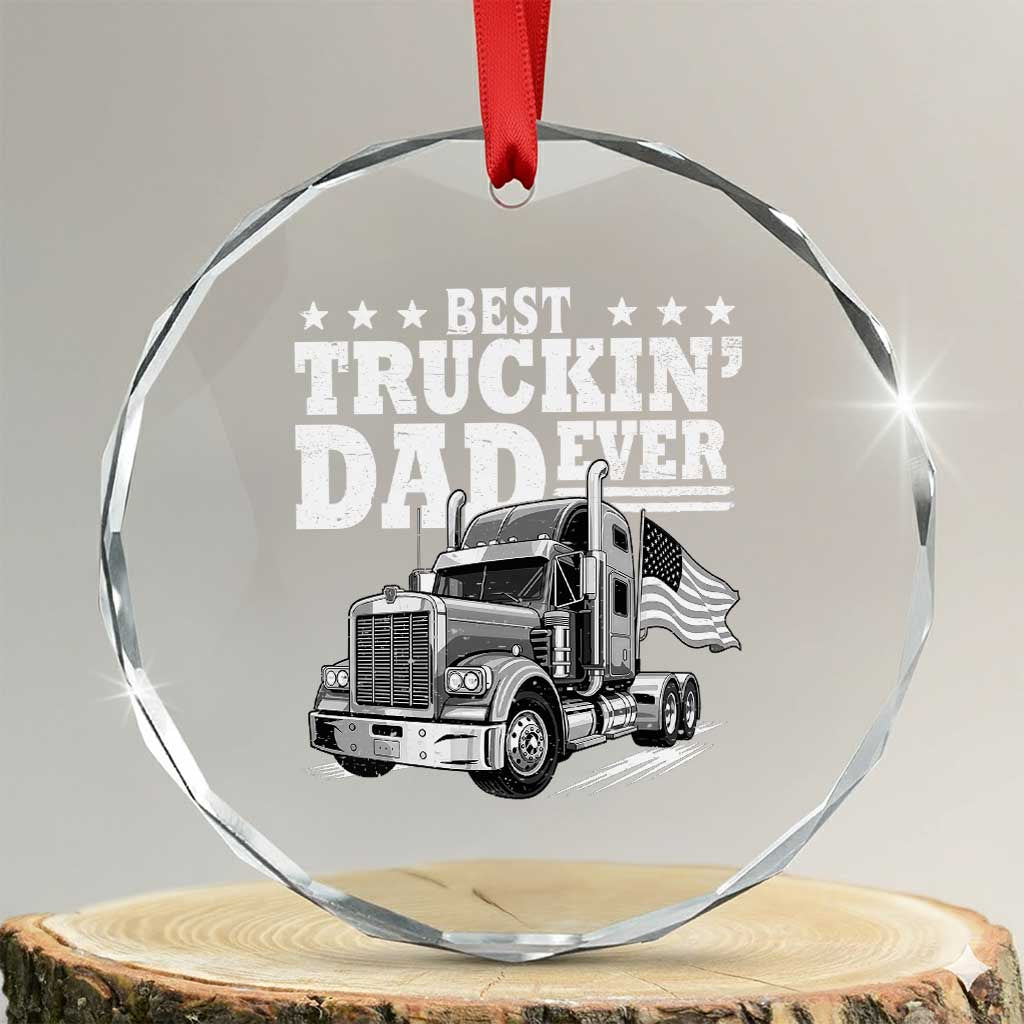 Best Truckin Dad Ever Crystal Glass Ornament Trucker Papa Fathers Day Gift TS12 Transparent Glass 3'' Circle Print Your Wear