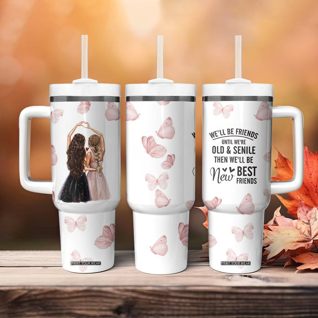 Bestie Tumbler With Handle We'll Be Friends Until We're Old And Senile Then We'll Be New Best Friends TB10 Print Your Wear
