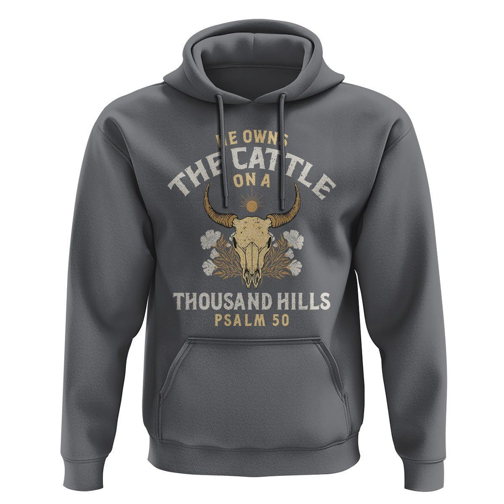 Bible Verse Hoodie He Owns The Cattle On A Thousand Hills Psalm Christian TS02 Charcoal Print Your Wear