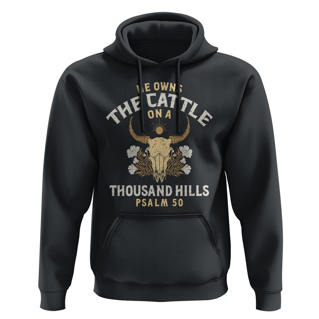 Bible Verse Hoodie He Owns The Cattle On A Thousand Hills Psalm Christian TS02 Black Print Your Wear
