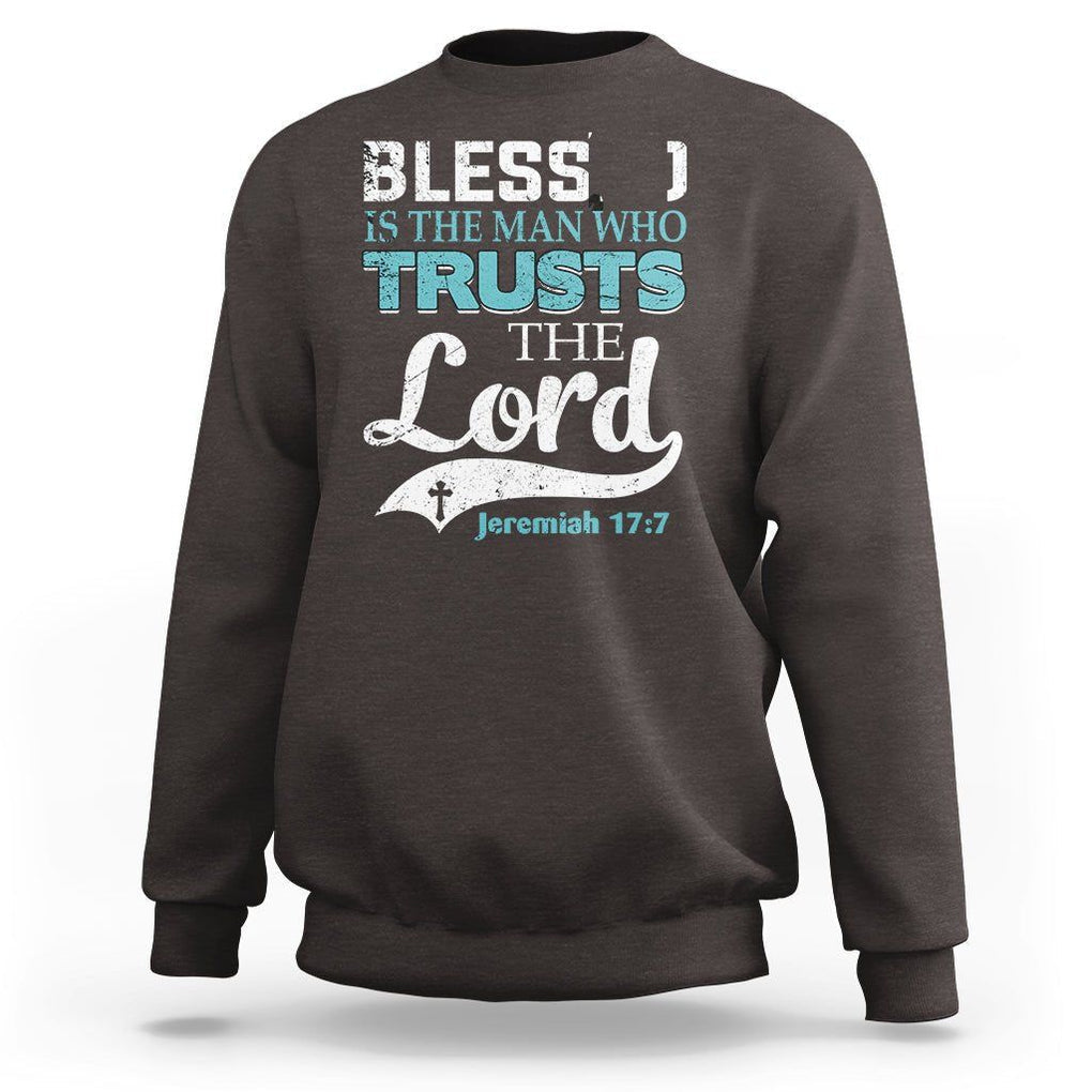 Bible Verse Sweatshirt Blessed Is The One Who Trusts The Lord Christian Jeremiah 17:7 TS02 Dark Chocolate Printyourwear