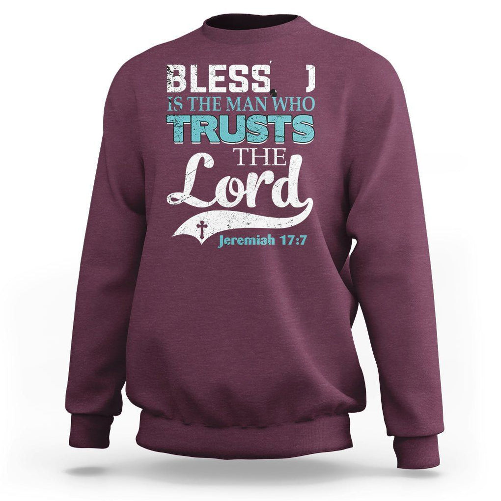 Bible Verse Sweatshirt Blessed Is The One Who Trusts The Lord Christian Jeremiah 17:7 TS02 Maroon Printyourwear
