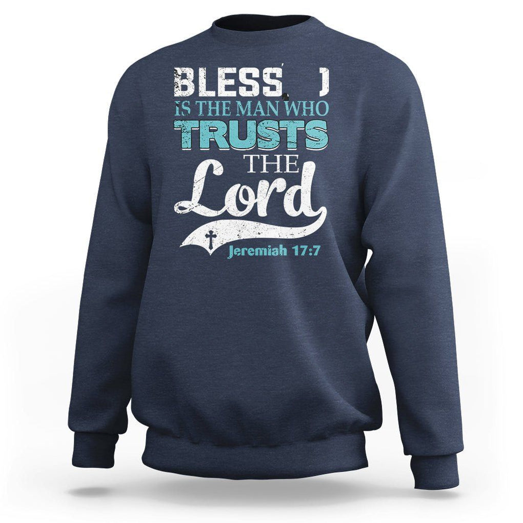 Bible Verse Sweatshirt Blessed Is The One Who Trusts The Lord Christian Jeremiah 17:7 TS02 Navy Printyourwear