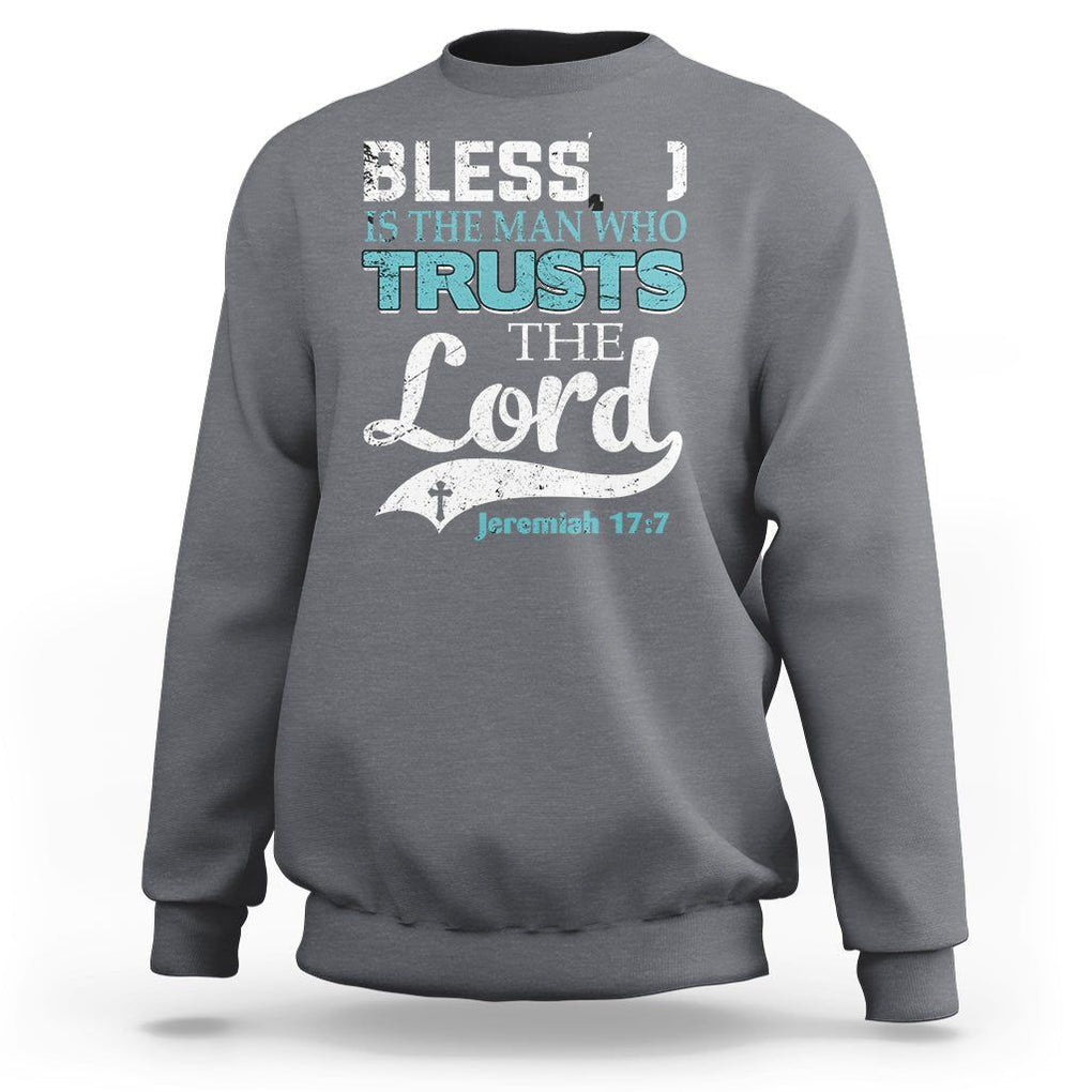Bible Verse Sweatshirt Blessed Is The One Who Trusts The Lord Christian Jeremiah 17:7 TS02 Charcoal Printyourwear