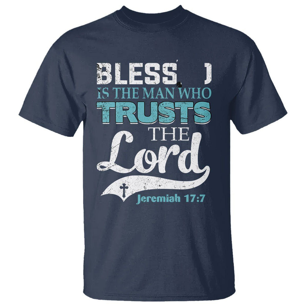 Bible Verse T Shirt Blessed Is The One Who Trusts The Lord Christian Jeremiah 17:7 TS02 Navy Printyourwear