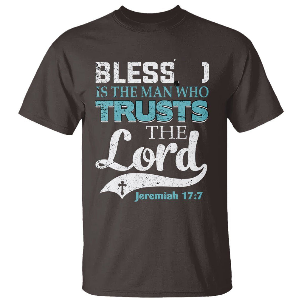 Bible Verse T Shirt Blessed Is The One Who Trusts The Lord Christian Jeremiah 17:7 TS02 Dark Chocolate Printyourwear