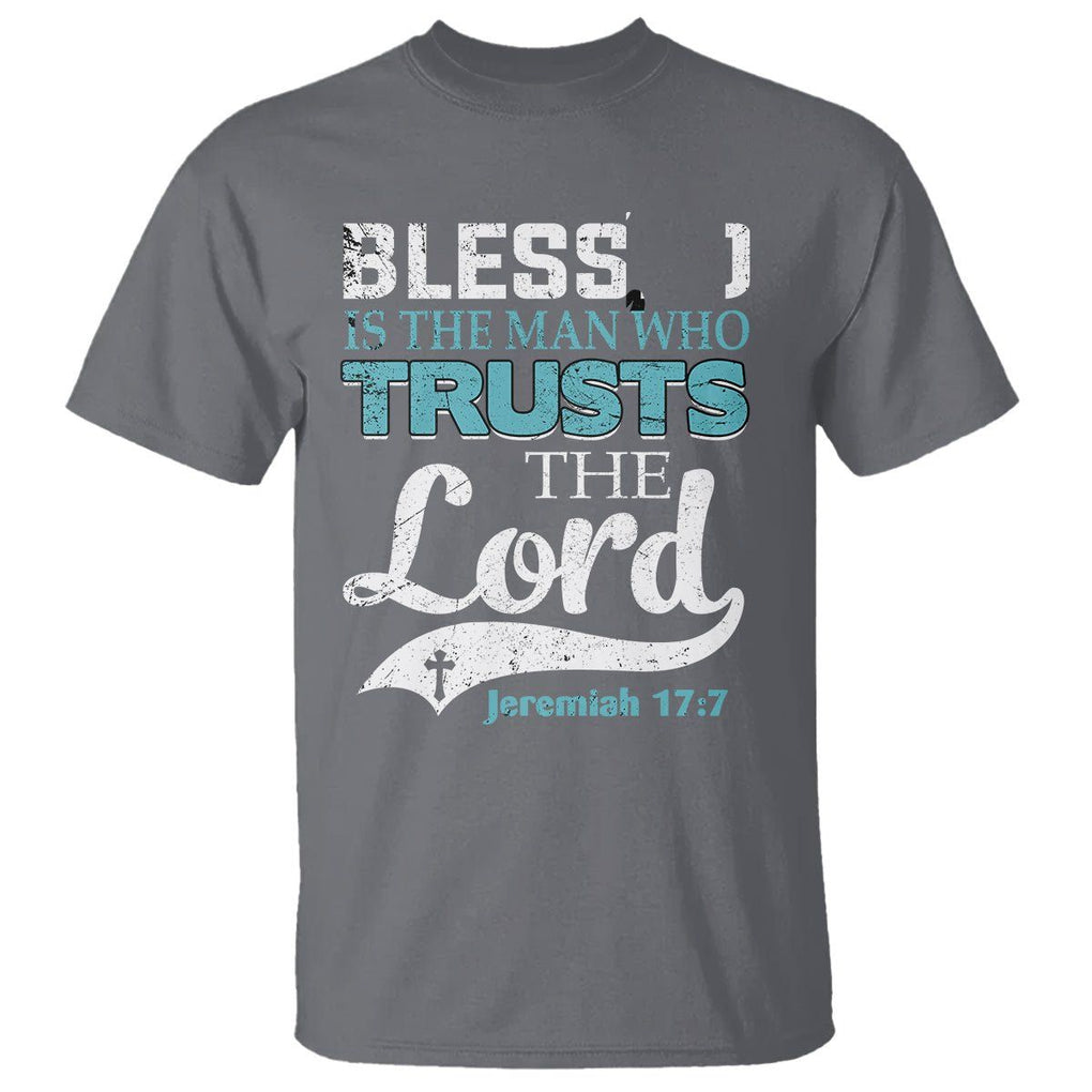 Bible Verse T Shirt Blessed Is The One Who Trusts The Lord Christian Jeremiah 17:7 TS02 Charcoal Printyourwear