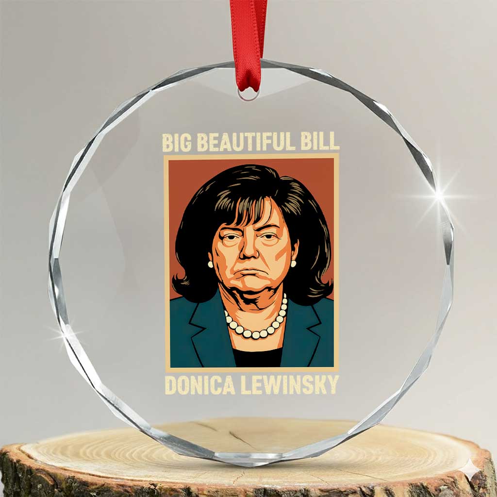 Big Beautiful Bill Donica Lewinsky Crystal Glass Ornament Funny Political Trump Meme Vintage Parody TS02 Transparent Glass 3'' Circle Print Your Wear