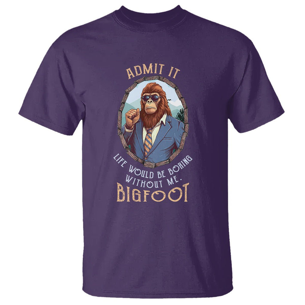 Bigfoot Admit It Life Would Be Boring Without Me T Shirt TS09 Purple Printyourwear