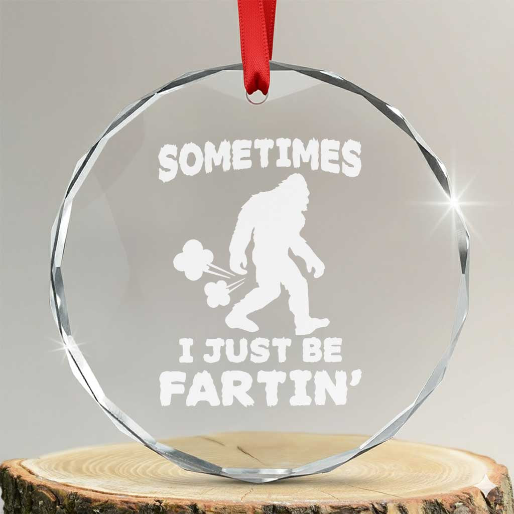 Bigfoot Bathroom Humor Crystal Glass Ornament Sometimes I Just Be Fartin TS12 Transparent Glass 3'' Circle Print Your Wear