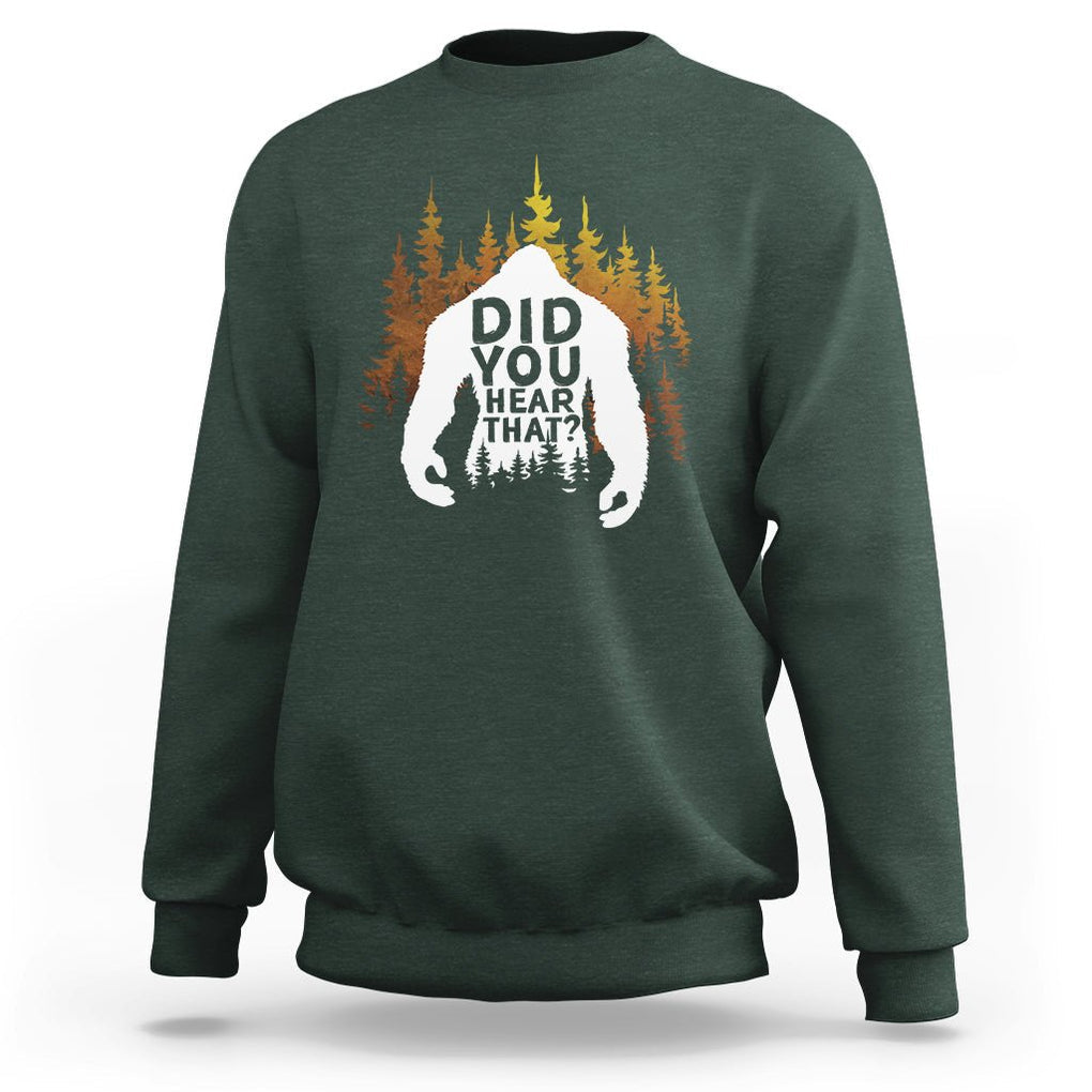 Bigfoot Did You Hear That Cool Sasquatch Sweatshirt TS09 Dark Forest Green Printyourwear