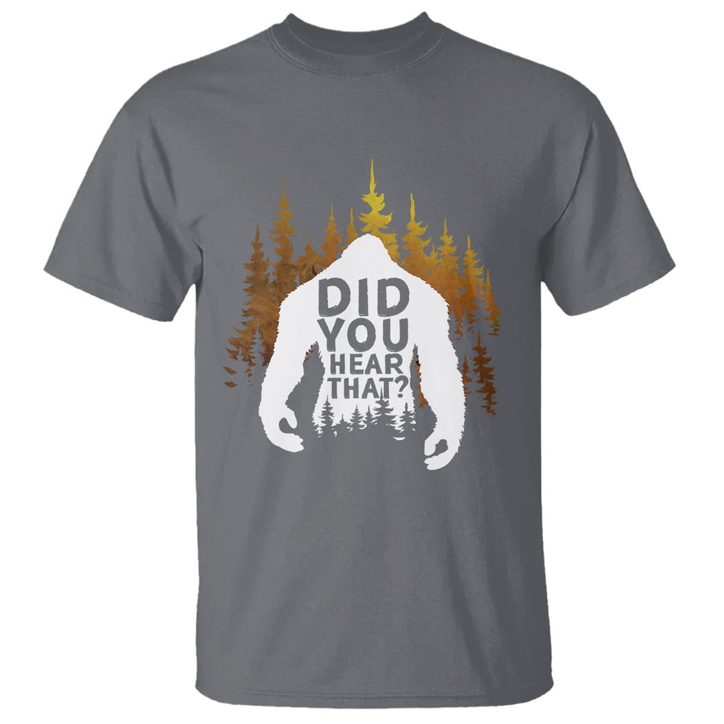 Bigfoot Did You Hear That Cool Sasquatch T Shirt TS09 Charcoal Printyourwear