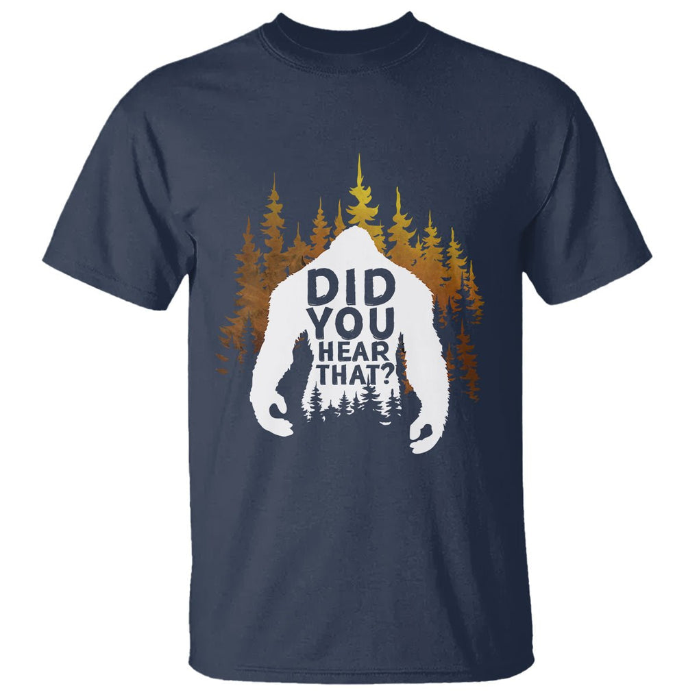Bigfoot Did You Hear That Cool Sasquatch T Shirt TS09 Navy Printyourwear