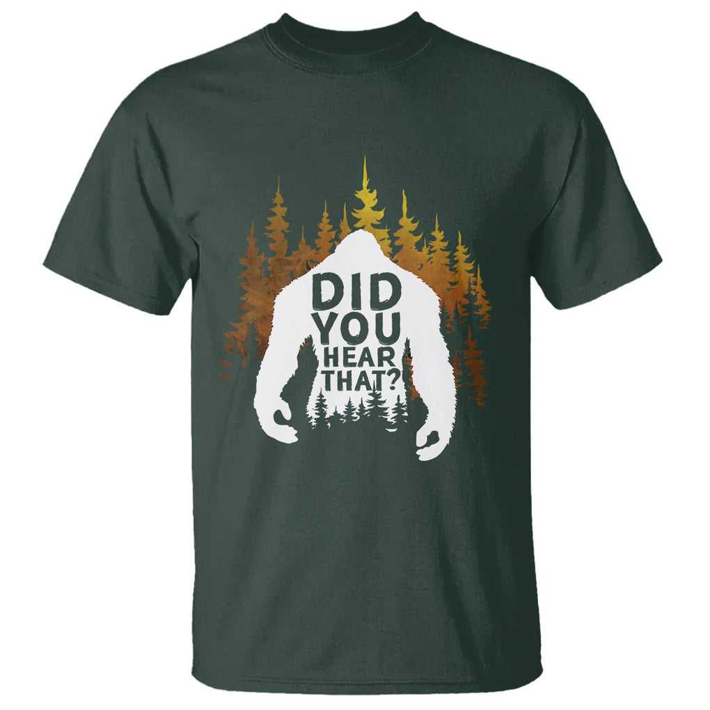 Bigfoot Did You Hear That Cool Sasquatch T Shirt TS09 Dark Forest Green Printyourwear