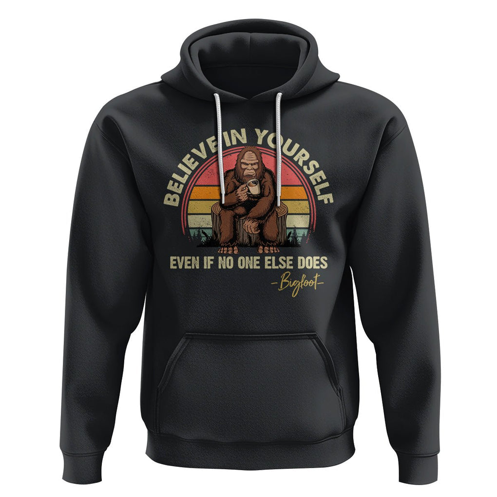 Bigfoot Drinking Coffee Hoodie Believe In Yourself Even When No One else Does TS09 Black Printyourwear
