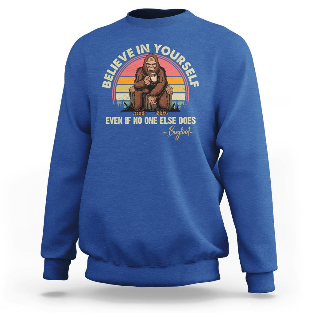 Bigfoot Drinking Coffee Sweatshirt Believe In Yourself Even When No One else Does TS09 Royal Blue Printyourwear